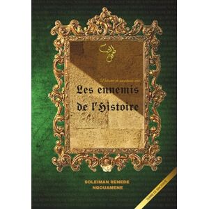 NGOUAMENE, RENEDE SOLEIMAN Les ennemis de l'histoire: L'identité du musulman noir NGOUAMENE, RENEDE SOLEIMAN Les ennemis de l'histoire: L'identité du musulman noir
