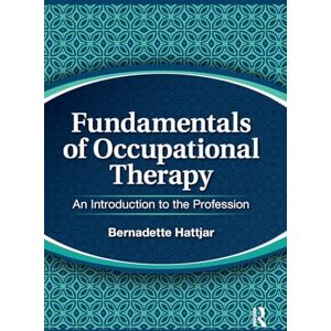 Hattjar, Bernadette Fundamentals of Occupational Therapy: An Introduction to the Profession Hattjar, Bernadette Fundamentals of Occupational Therapy: An Introduction to the Profession