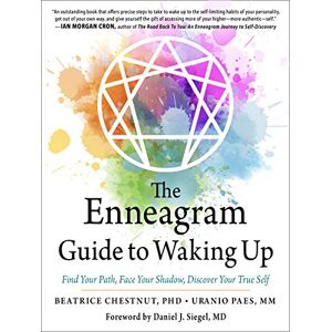 Chestnut PhD, Beatrice The Enneagram Guide to Waking Up: Find Your Path, Face Your Shadow, Discover Your True Self Chestnut PhD, Beatrice The Enneagram Guide to Waking Up: Find Your Path, Face Your Shadow, Discover Your True Self