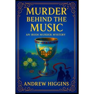 Higgins, Andrew Murder Behind The Music: An Irish Murder Mystery: 3 (The Blaine & Meredith Murder Mystery Series) Higgins, Andrew Murder Behind The Music: An Irish Murder Mystery: 3 (The Blaine & Meredith Murder Mystery Series)