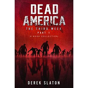 Slaton, Derek Dead America The Third Week Part One 6 Book Collection: 5 (Dead America Collections) Slaton, Derek Dead America The Third Week Part One 6 Book Collection: 5 (Dead America Collections)