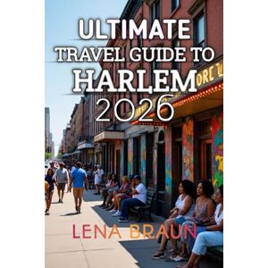 Braun Ultimate Travel Guide To Harlem 2026: Your Insider’s Guide to the Heart of New York City Braun Ultimate Travel Guide To Harlem 2026: Your Insider’s Guide to the Heart of New York City