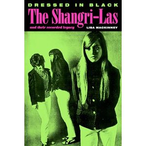 Lisa MacKinney Dressed In Black: The Shangri-Las and their recorded legacy Lisa MacKinney Dressed In Black: The Shangri-Las and their recorded legacy