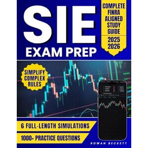 Beckett, Rowan SIE Exam Prep: Complete FINRA-Aligned Study Guide with 1000+ Practice Questions & 6 Full-Length Simulations to Simplify Complex Rules, Boost Confidence, and Fast-Track Your Finance Career Success Beckett, Rowan SIE Exam Prep: Complete FINRA-Aligned Study Guide with 1000+ Practice Questions & 6 Full-Length Simulations to Simplify Complex Rules, Boost Confidence, and Fast-Track Your Finance Career Success