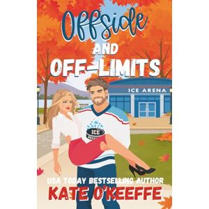O'Keeffe, Kate Offside and Off-Limits: A Sweet Small Town Hockey Romcom O'Keeffe, Kate Offside and Off-Limits: A Sweet Small Town Hockey Romcom