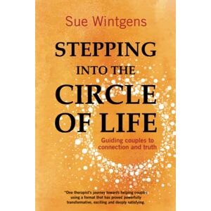 Wintgens, Sue Stepping into the Circle of Life: Guiding couples to connection and truth Wintgens, Sue Stepping into the Circle of Life: Guiding couples to connection and truth