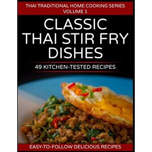 Aspler, Dr. Hanuman 49 Classic Thai Stir Fry Dishes: 49 kitchen tested recipes you can cook at home (Thai traditional home cooking series) Aspler, Dr. Hanuman 49 Classic Thai Stir Fry Dishes: 49 kitchen tested recipes you can cook at home (Thai traditional home cooking series)