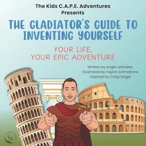 Leitnaker, Angie The Gladiator's Guide To Inventing Yourself (Kids C.A.P.E. Adventures) Leitnaker, Angie The Gladiator's Guide To Inventing Yourself (Kids C.A.P.E. Adventures)