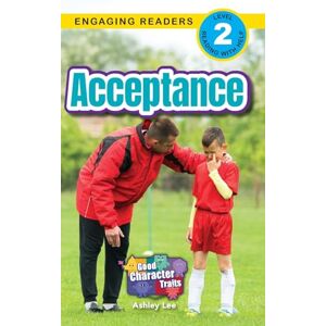 Lee Acceptance: Good Character Traits (Engaging Readers, Level 2): 4 Lee Acceptance: Good Character Traits (Engaging Readers, Level 2): 4