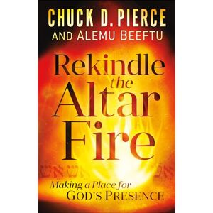 Pierce Rekindle the Altar Fire: Making a Place for God's Presence Pierce Rekindle the Altar Fire: Making a Place for God's Presence