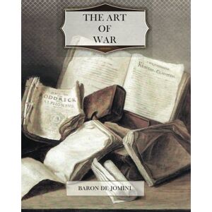 De Jomini, Baron The Art of War De Jomini, Baron The Art of War