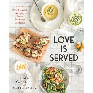 Ellis, Seizan Dreux Love is Served: Inspired Plant-Based Recipes from Southern California Ellis, Seizan Dreux Love is Served: Inspired Plant-Based Recipes from Southern California