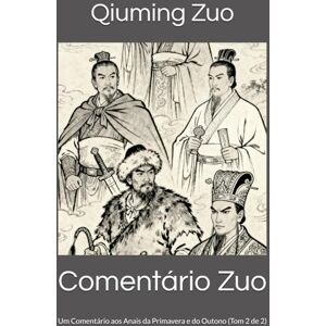 Zuo, Qiuming Comentário Zuo: Um Comentário aos Anais da Primavera e do Outono (Tom 2 de 2) Zuo, Qiuming Comentário Zuo: Um Comentário aos Anais da Primavera e do Outono (Tom 2 de 2)