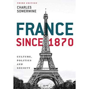 Sowerwine, Charles France since 1870: Culture, Politics and Society Sowerwine, Charles France since 1870: Culture, Politics and Society