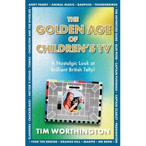 Worthington, Tim The Golden Age of Children's TV: The shows we loved growing-up, the perfect gift Worthington, Tim The Golden Age of Children's TV: The shows we loved growing-up, the perfect gift