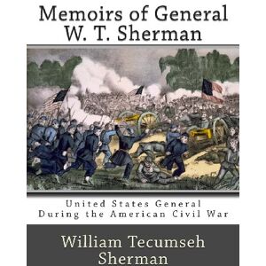 Sherman, William Tecumseh Memoirs of General W. T. Sherman Sherman, William Tecumseh Memoirs of General W. T. Sherman