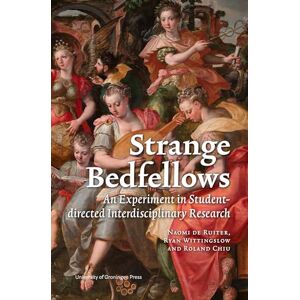 Ruiter, Naomi de Strange Bedfellows: Interdisciplinarity in Theory and Practice: An experiment in Student-directed Interdisciplinary Research Ruiter, Naomi de Strange Bedfellows: Interdisciplinarity in Theory and Practice: An experiment in Student-directed Interdisciplinary Research