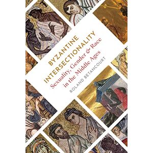 Roland Byzantine Intersectionality: Sexuality, Gender, and Race in the Middle Ages Roland Byzantine Intersectionality: Sexuality, Gender, and Race in the Middle Ages