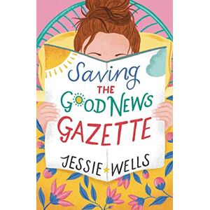 Wells, Jessie Saving the Good News Gazette: Indulge in the ultimate feel-good read of 2025, where women's fiction meets romantic-comedy.: Book 2 Wells, Jessie Saving the Good News Gazette: Indulge in the ultimate feel-good read of 2025, where women's fiction meets romantic-comedy.: Book 2
