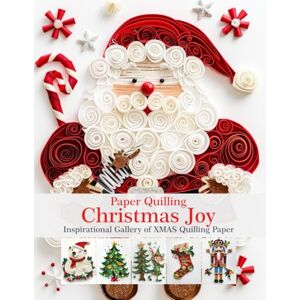 Quinn, Evry Paper Quilling Christmas Joy: Inspirational Gallery of XMAS Quilling Paper Quinn, Evry Paper Quilling Christmas Joy: Inspirational Gallery of XMAS Quilling Paper