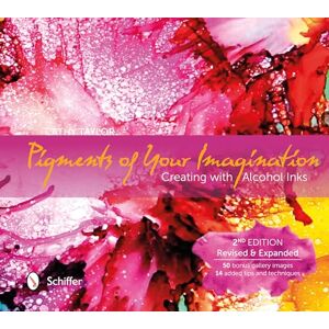 Taylor Pigments of Your Imagination: Creating with Alcohol Inks Taylor Pigments of Your Imagination: Creating with Alcohol Inks