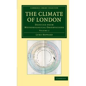 Howard, Luke The Climate of London, Volume 2: Deduced from Meteorological Observations (Cambridge Library Collection Earth Science) Howard, Luke The Climate of London, Volume 2: Deduced from Meteorological Observations (Cambridge Library Collection Earth Science)