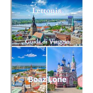 Lone, Boaz Guide de voyage de la Lettonie 2025: Una guida chiara e pratica per pianificare itinerari senza intoppi, evitare le trappole per turisti, gestire i costi reali e viaggiare con sicurezza Lone, Boaz Guide de voyage de la Lettonie 2025: Una guida chiara e pratica per pianificare itinerari senza intoppi, evitare le trappole per turisti, gestire i costi reali e viaggiare con sicurezza