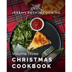 Potvin, Jeremy Jeremy Potvin Cooking – Volume Three: Christmas: Festive Flavour, Classic Comfort & Memorable Meals for the Holiday Season Potvin, Jeremy Jeremy Potvin Cooking – Volume Three: Christmas: Festive Flavour, Classic Comfort & Memorable Meals for the Holiday Season