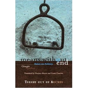 Agamben, Giorgio Means Without End: Notes on Politics: 20 (Theory Out of Bounds) Agamben, Giorgio Means Without End: Notes on Politics: 20 (Theory Out of Bounds)