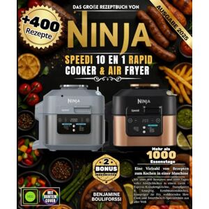 BOULIFORSSI, BENJAMINE Das große Rezeptbuch von NINJA SPEEDI 10 EN 1 RAPID COOKER & AIR FRYER: Mit über 400 Rezepten und 1000 Tagen voller Köstlichkeiten in einem Gerät – ... Kombinationskochen, knuspriges Air Fry BOULIFORSSI, BENJAMINE Das große Rezeptbuch von NINJA SPEEDI 10 EN 1 RAPID COOKER & AIR FRYER: Mit über 400 Rezepten und 1000 Tagen voller Köstlichkeiten in einem Gerät – ... Kombinationskochen, knuspriges Air Fry
