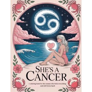 Press, GraceSoaked She's A Cancer: A coloring book for the woman who feels everything and still loves hard Press, GraceSoaked She's A Cancer: A coloring book for the woman who feels everything and still loves hard