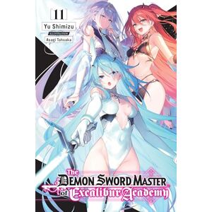 Shimizu, Yu The Demon Sword Master of Excalibur Academy, Vol. 11 (light novel): Volume 11 (DEMON SWORD MASTER EXCALIBUR ACADEMY NOVEL SC) Shimizu, Yu The Demon Sword Master of Excalibur Academy, Vol. 11 (light novel): Volume 11 (DEMON SWORD MASTER EXCALIBUR ACADEMY NOVEL SC)