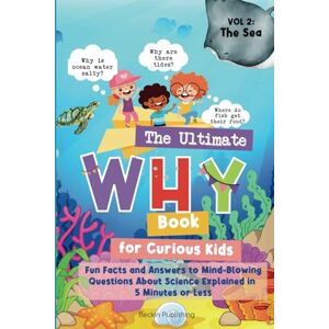 Lu, Lilo The Ultimate WHY Book for Curious Kids Vol 2: The Sea: Fun Facts and Answers to Mind-Blowing Questions About Science Explained in 5 Minutes or Less Lu, Lilo The Ultimate WHY Book for Curious Kids Vol 2: The Sea: Fun Facts and Answers to Mind-Blowing Questions About Science Explained in 5 Minutes or Less