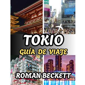 Beckett, Roman Guía de viaje de Tokio 2025: Lugares de interés imprescindibles, rincones secretos, aventuras culinarias y consejos de expertos para vivir la ciudad como un local. Beckett, Roman Guía de viaje de Tokio 2025: Lugares de interés imprescindibles, rincones secretos, aventuras culinarias y consejos de expertos para vivir la ciudad como un local.
