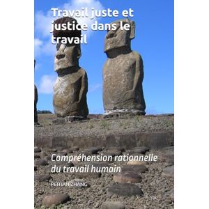 ZHANG Prof, PhD PEITIAN Travail juste et justice dans le travail: Compréhension rationnelle du travail humain (peitian zhang) ZHANG Prof, PhD PEITIAN Travail juste et justice dans le travail: Compréhension rationnelle du travail humain (peitian zhang)