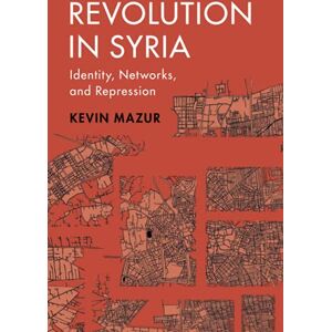 Mazur, Kevin Revolution in Syria: Identity, Networks, and Repression (Cambridge Studies in Comparative Politics) Mazur, Kevin Revolution in Syria: Identity, Networks, and Repression (Cambridge Studies in Comparative Politics)