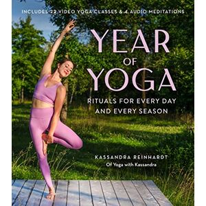 Kassandra Reinhardt Year of Yoga: Rituals for Every Day and Every Season Kassandra Reinhardt Year of Yoga: Rituals for Every Day and Every Season
