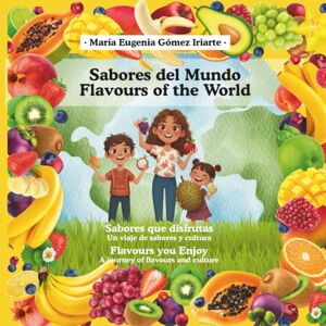 Gomez Iriarte, María Eugenia Sabores del mundo / Flavours of the World: Un viaje de sabores alrededor del mundo Gomez Iriarte, María Eugenia Sabores del mundo / Flavours of the World: Un viaje de sabores alrededor del mundo