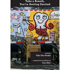 Ben-Moshe, Yakir Take a Breath, You're Getting Excited: (bilingual Hebrew/English edition): 46 (Jewish Poetry Project) Ben-Moshe, Yakir Take a Breath, You're Getting Excited: (bilingual Hebrew/English edition): 46 (Jewish Poetry Project)