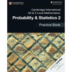 International, Cambridge Cambridge International AS & A Level Mathematics: Probability & Statistics 2 Practice Book International, Cambridge Cambridge International AS & A Level Mathematics: Probability & Statistics 2 Practice Book