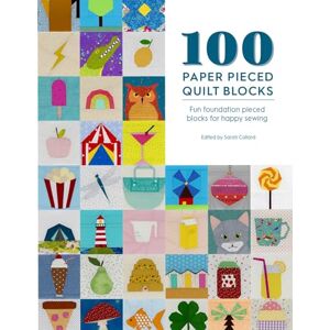 Callard, Sarah 100 Paper Pieced Quilt Blocks: Fun foundation pieced blocks for happy sewing Callard, Sarah 100 Paper Pieced Quilt Blocks: Fun foundation pieced blocks for happy sewing