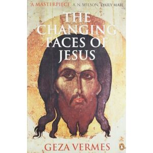 Vermes, Dr Geza The Changing Faces of Jesus Vermes, Dr Geza The Changing Faces of Jesus