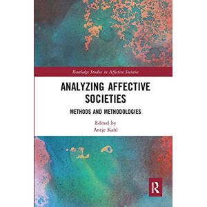 Analyzing Affective Societies: Methods and Methodologies (Routledge Studies in Affective Societies) Analyzing Affective Societies: Methods and Methodologies (Routledge Studies in Affective Societies)