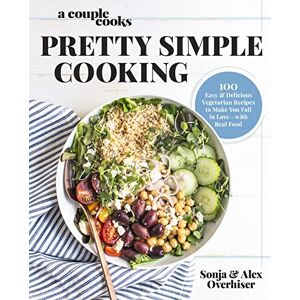 Overhiser, Sonja A Couple Cooks Pretty Simple Cooking: 100 Delicious Vegetarian Recipes to Make You Fall in Love with Real Food Overhiser, Sonja A Couple Cooks Pretty Simple Cooking: 100 Delicious Vegetarian Recipes to Make You Fall in Love with Real Food