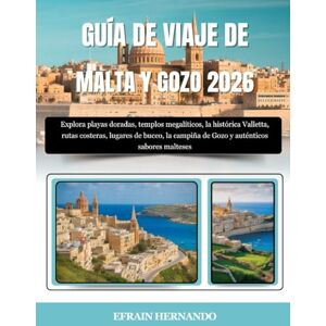 Hernando, Efrain GUÍA DE VIAJE DE MALTA Y GOZO 2026: Explora playas doradas, templos megalíticos, la histórica Valletta, rutas costeras, lugares de buceo, la campiña de Gozo y auténticos sabores malteses Hernando, Efrain GUÍA DE VIAJE DE MALTA Y GOZO 2026: Explora playas doradas, templos megalíticos, la histórica Valletta, rutas costeras, lugares de buceo, la campiña de Gozo y auténticos sabores malteses