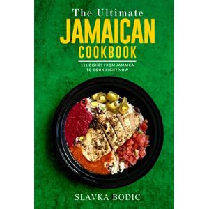 Bodic, Slavka The Ultimate Jamaican Cookbook: 111 Dishes From Jamaica To Cook Right Now (World Cuisines) Bodic, Slavka The Ultimate Jamaican Cookbook: 111 Dishes From Jamaica To Cook Right Now (World Cuisines)