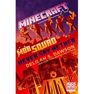 Dawson, Delilah S. Minecraft: Mob Squad: Never Say Nether: An Official Minecraft Novel Dawson, Delilah S. Minecraft: Mob Squad: Never Say Nether: An Official Minecraft Novel