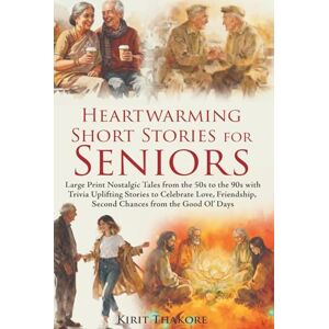 Thakore, Kirit Heartwarming Short Stories for Seniors: Large Print Nostalgic Tales from the 50s to the 90s with Trivia Uplifting Stories to Celebrate Love, Friendship, Second Chances from the Good Ol' Days Thakore, Kirit Heartwarming Short Stories for Seniors: Large Print Nostalgic Tales from the 50s to the 90s with Trivia Uplifting Stories to Celebrate Love, Friendship, Second Chances from the Good Ol' Days