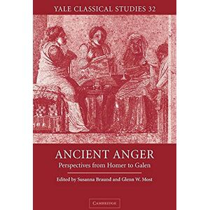 Braund, Susanna Ancient Anger: Perspectives from Homer to Galen: 32 (Yale Classical Studies, Series Number 32) Braund, Susanna Ancient Anger: Perspectives from Homer to Galen: 32 (Yale Classical Studies, Series Number 32)