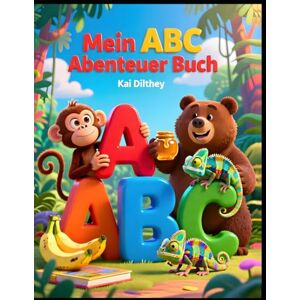 Dilthey, Kai Mein ABC Abenteuer Buch: Lernen, Entdecken & Spaß haben! („Lernspaß von A bis Z“) Dilthey, Kai Mein ABC Abenteuer Buch: Lernen, Entdecken & Spaß haben! („Lernspaß von A bis Z“)